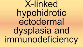 XLinked Hypohidrotic Ectodermal Dysplasia and Immunodeficiency Pronunciation  How to Say [upl. by Lymann]