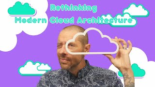 Rethinking Modern Cloud Architecture [upl. by Horatio132]