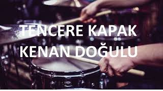 TENCERE KAPAK  KENAN DOĞULU  DAVULSUZDRUMLESS [upl. by Esinrahc]