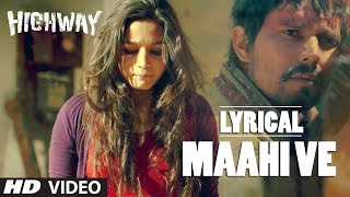 Highway quotMaahi Vequot Full Song with lyrics  Alia Bhatt Randeep Hooda  AR Rahman [upl. by Eelak]