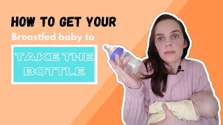 How to get your BREASTFED BABY to TAKE A BOTTLE [upl. by Trebeh]