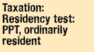 Taxation Residency test PPT ordinarily resident 330 day rule [upl. by Annairoc420]