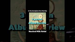 Neutral Milk Hotel  In The Aeroplane Over the Sea 1998  3 Person Album Review shorts [upl. by Wenda312]