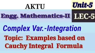 LEC 5 UNIT5 Examples based upon Cauchys Integral Formula aktu complexintegration [upl. by Mauralia]