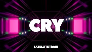 Satellite Train  Cry Lyrics [upl. by Inaluiak920]