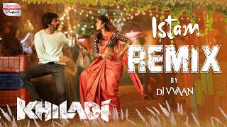 Istam Remix  Khiladi​ Movie  DJ VVAAN  Ravi Teja  Meenakshi Chaudhary  Dimple Hayathi  DSP [upl. by Biamonte]