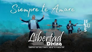 Libertad Divina  Siempre te Amararé  Video Clip Oficial [upl. by Ahcim]