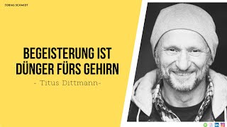 Titus Dittmann  Begeisterung ist Dünger fürs Gehirn [upl. by Nyleak551]