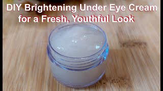 DIY Brightening Under Eye Cream for a Fresh Youthful Look and Puffiness [upl. by Ahsiekyt]