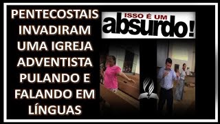 IGREJA ADVENTISTA INVADIDA POR PENTECOSTAIS [upl. by Felten]