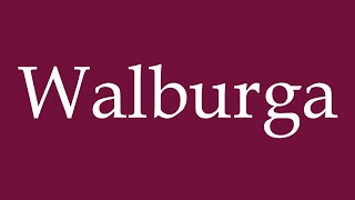 How to Pronounce Walburga Correctly in German [upl. by Suh592]