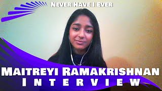 NEVER HAVE I EVER  MAITREYI RAMAKRISHNAN INTERVIEW [upl. by Bodwell]