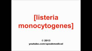 Pronounce Listeria monocytogenes  SpeakMedical [upl. by Katrinka]