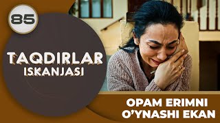 OPAM ERIMNI O’YNASHI EKAN quotTaqdirlar Iskanjasiquot 85qism [upl. by Odlareg]