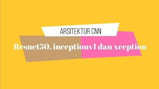 MUDAH MEMAHAMI DEEP LEARNING ARSITEKTUR CNN RESNET50 INCEPTION V1 amp XCEPTION PADA PYTHON [upl. by Herahab618]