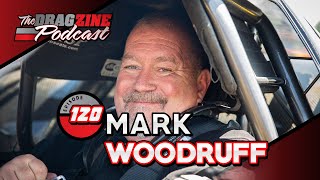 Mark Woodruff Is Living The Racing Dream  The Dragzine Podcast Episode 120 [upl. by Wetzel629]