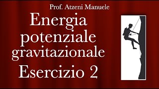 Energia potenziale gravitazionale  Esercizio 2 ProfAtzeni ISCRIVITI [upl. by Teodorico699]