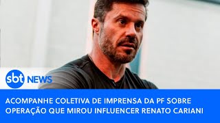 Acompanhe coletiva de imprensa da PF sobre operação que mirou influencer Renato Cariani [upl. by Tierza]