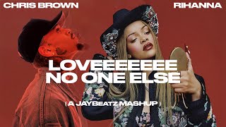 Chris Brown amp Rihanna  Loveeeeeee No One Else A JAYBeatz Mashup [upl. by Jaycee605]