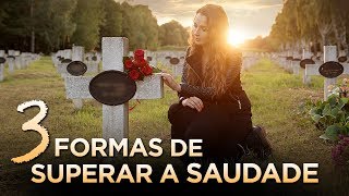 3 FORMAS DE SUPERAR A SAUDADE E A DOR DA PERDA Luto  Palavras de Fé [upl. by Ociredef]