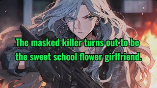 The masked killer turns out to be the sweet school flower girlfriend [upl. by Adnhoj965]