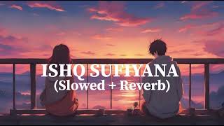 Ishq Sufiyana Slowed  Reverb  Male  Kamal Khan  The Dirty Picture  ItzMelophile [upl. by Nolra]