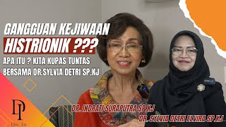 GANGGUAN KEJIWAAN HISTRIONIK  APA ITU  KITA KUPAS TUNTAS BERSAMA DRSYLVIA DETRI ELVIRA SPKJ [upl. by Anidem609]