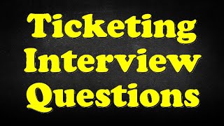 Ticketing Interview Questions [upl. by Beau]