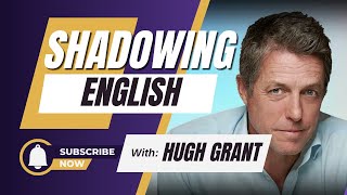 Shadowing English with Hugh Grant  Man British RP Accent  Shadowing Exercise [upl. by Ardnaed519]