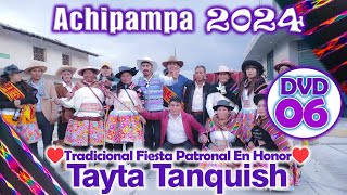 ▶Achipampa 2024  Fiesta en Honor a 𝗧𝗮𝘆𝘁𝗮 𝗧𝗮𝗻𝗾𝘂𝗶𝘀𝗵  Priostes Jhon Solano y Ida Solano  DVD 06 [upl. by Merril120]