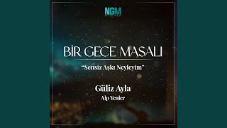 Sensiz Aşkı Neyleyim Bir Gece Masalı [upl. by Shaylyn]