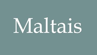 How to Pronounce Maltais Maltese Correctly in French [upl. by Kcirdnekel]