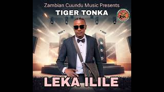 Tiger ToNka Ft Mk Marshal  Leka Ilile ll ZambianCuunduMusiccom 0779995846 [upl. by Yenolem767]