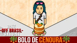 Bake Off Brasil Habblet  Receita Maravilhosa De Bolo De Cenoura para fazer em Casa [upl. by Aelhsa941]