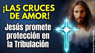 ¡Poderosas Promesas de Jesús las Cruces de Amor que Protegerán a los Fieles en la Tribulación [upl. by Alakim882]