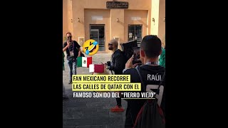 📢 Fan mexicano 🇲🇽 recorre las calles de Qatar con el famoso sonido del “fierro viejo” 😂 [upl. by Yssirk]