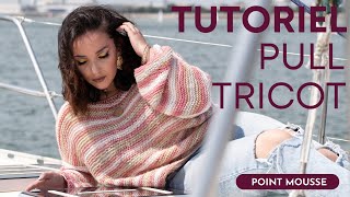 TUTORIEL PULL AU TRICOT AU POINT MOUSSE ⚓ SUPER FACILE 😍 STYLE OVERSIZE  Crelya Handmade [upl. by Solenne]