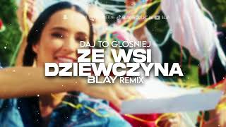 Daj To Głośniej  Ze Wsi Dziewczyna BLAY REMIX [upl. by Jasisa]