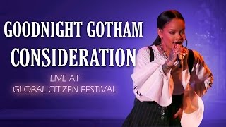 Rihanna Goodnight GothamConsideration  Live at Global Citizen Festival 2016 [upl. by Acsecnarf]