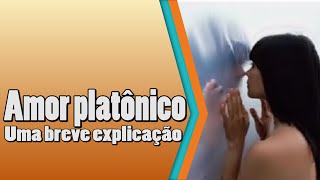 Amor platônico Uma breve explicação Expanda sua Mente [upl. by Shaer]