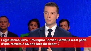 Législatives 2024  Pourquoi Jordan Bardella atil parlé d’une retraite à 66 ans lors du débat [upl. by Lidia]