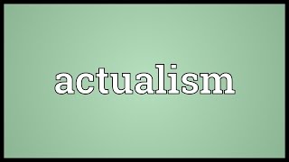 Actualism Meaning [upl. by Micheal228]