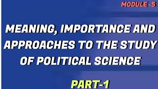 MEANING IMPORTANCE AND APPROACHES TO THE STUDY OF POLITICAL SCIENCE➖️Part➖️1️⃣ [upl. by Leban]