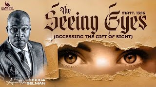 THE SEEING EYES  ACCESSING THE GIFT OF SIGHT WITH APOSTLE JOSHUA SELMAN [upl. by Aicram40]