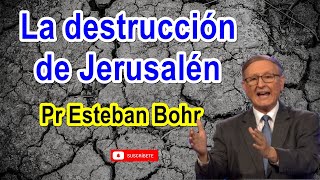 La destrucción de Jerusalén  Pr Esteban Bohr [upl. by Yenahc]