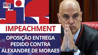 Oposição entrega pedido de impeachment contra o ministro Alexandre de Moraes [upl. by Bradman920]