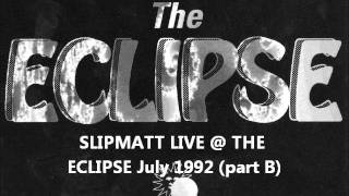 slipmatt live  the eclipse July 1992 side B [upl. by Ralph456]