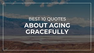 Best 10 Quotes about Aging Gracefully  Most Popular Quotes  Quotes for the Day [upl. by Alesiram]