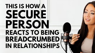 THIS Is How A Secure Person Reacts to Being Breadcrumbed in Relationships [upl. by Namien]