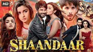 Shaandaar Full Movie In Hindi  Shahid Kapoor amp Alia Bhatt  A Romantic Comedy Adventure [upl. by Nahtnoj]